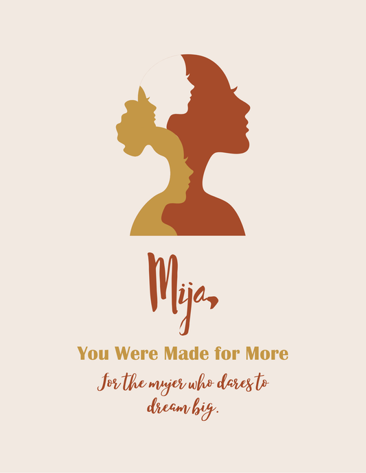 Mija, You Were Made For More